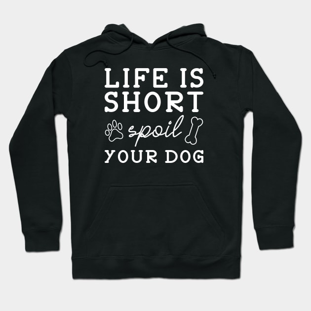 Spoil Your Dog Hoodie by LuckyFoxDesigns